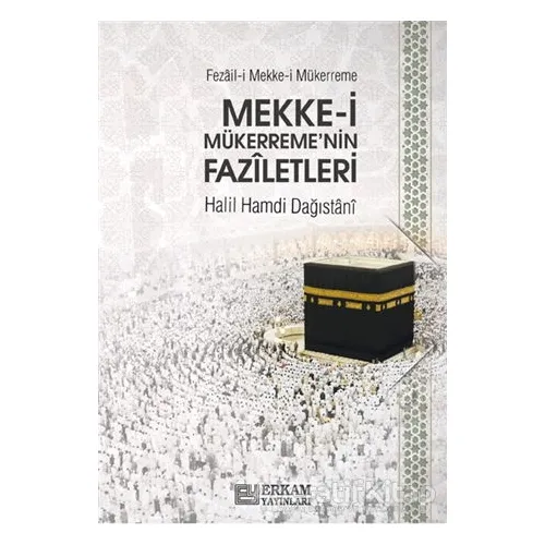 Mekke-i Mükerremenin Faziletleri - Halil Hamdi Dağıstani - Erkam Yayınları