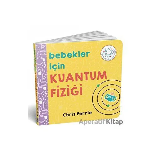 Bebekler İçin Kuantum Fiziği - Chris Ferrie - Diyojen Yayıncılık