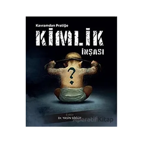 Kavramdan Pratiğe Kimlik İnşası - Yasin Söğüt - Sonçağ Yayınları