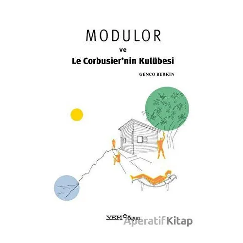 Modulor ve Le Corbusier’nin Kulübesi - Genco Berkin - YEM Yayın
