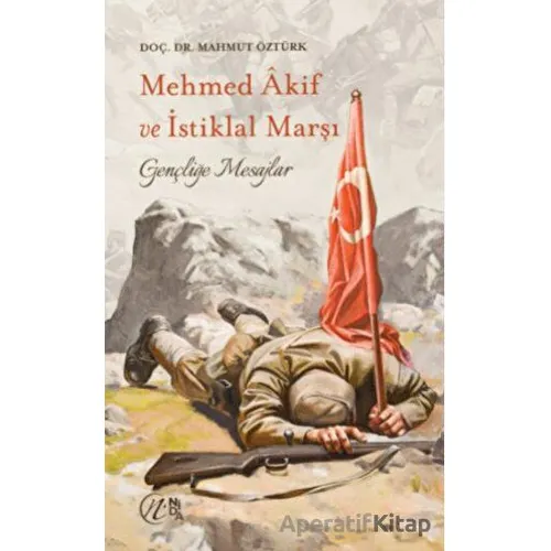 Mehmet Akif ve İstiklal Marşı - Gençliğe Mesajlar - Mahmut Öztürk - Nida Yayıncılık