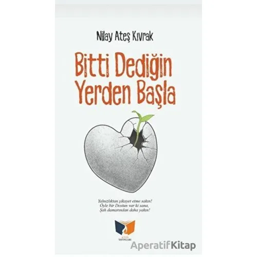 Bitti Dediğin Yerden Başla - Nilay Ateş Kıvrak - Ateş Yayınları