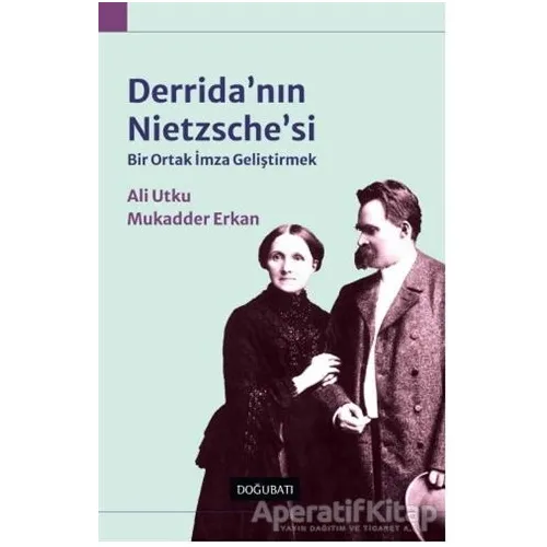 Derridanın Nietzschesi: Bir Ortak İmza Geliştirmek - Ali Utku - Doğu Batı Yayınları