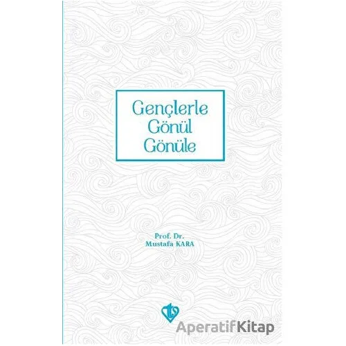 Gençlerle Gönül Gönüle - Mustafa Kara - Türkiye Diyanet Vakfı Yayınları