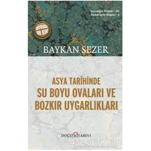 Asya Tarihinde Su Boyu Ovaları ve Bozkır Uygarlıkları - Baykan Sezer - Doğu Kitabevi