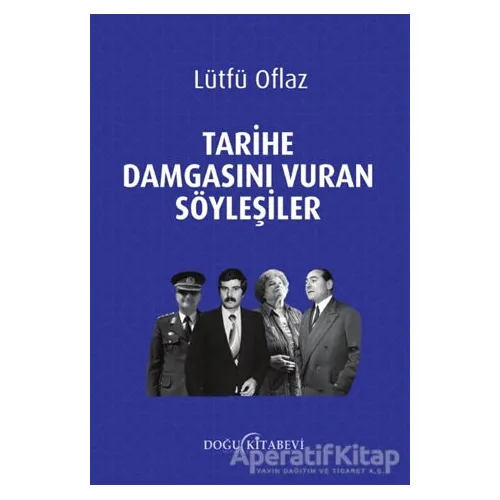 Tarihe Damgasını Vuran Söyleşiler - Lütfü Oflaz - Doğu Kitabevi