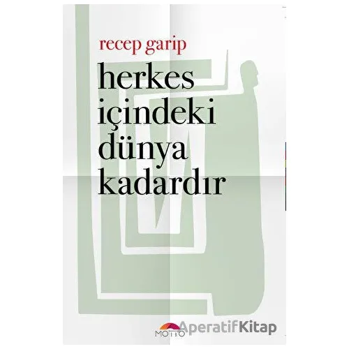 Herkes İçindeki Dünya Kadardır - Recep Garip - Motto Yayınları