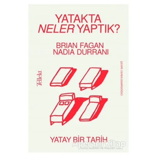 Yatakta Neler Yaptık? - Yatay Bir Tarih - Brian Fagan - Tellekt
