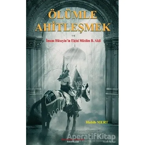 Ölümle Ahitleşmek - Habib Mert - İmam Rıza Dergahı Yayınları