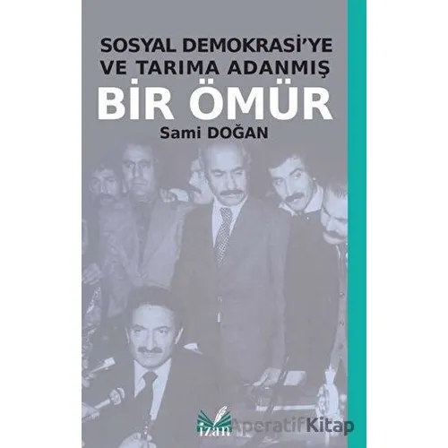 Sosyal Demokrasiye ve Tarıma Adanmış Bir Ömür - Sami Doğan - İzan Yayıncılık