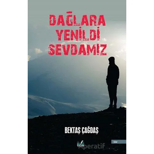 Dağlara Yenildi Sevdamız - Bektaş Çağdaş - İzan Yayıncılık