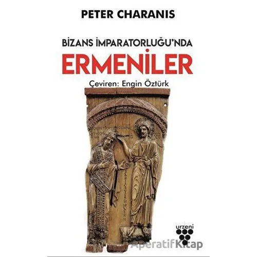 Bizans İmparatorluğunda Ermeniler - Peter Charanis - Urzeni Yayıncılık