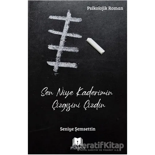 Sen Niye Kaderimin Çizgisini Çizdin - Seniye Şemsettin - Parana Yayınları
