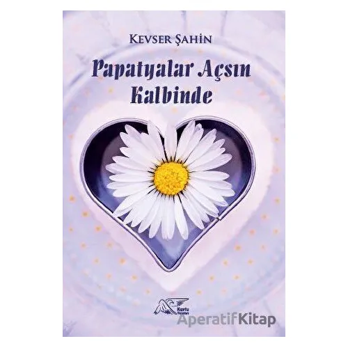 Papatyalar Açsın Kalbinde - Kevser Şahin - Kuytu Yayınları