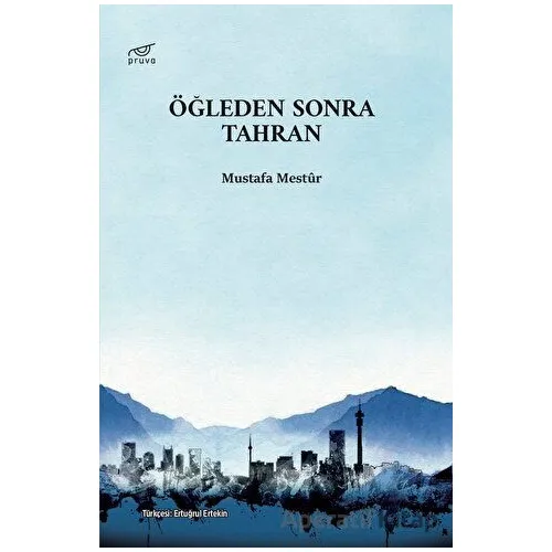 Öğleden Sonra Tahran - Mustafa Mestur - Pruva Yayınları