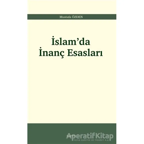 İslam’da İnanç Esasları - Mustafa Özden - Araştırma Yayınları