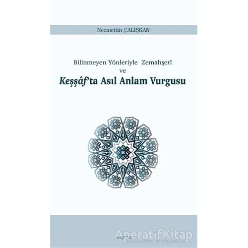 Bilinmeyen Yönleriyle Zemahşeri ve Keşşafta Asıl Anlam Vurgusu