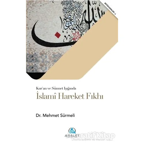 Kuran ve Sünnet Işığında İslami Hareket Fıkhı - Mehmet Sürmeli - Asalet Yayınları