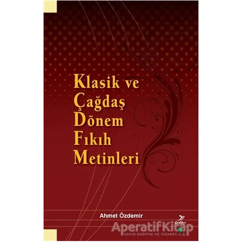 Klasik ve Çağdaş Dönem Fıkıh Metinleri - Ahmet Özdemir - Grafiker Yayınları