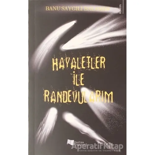 Hayaletler ile Randevularım - Banu Saygılı Balaman - Karina Yayınevi