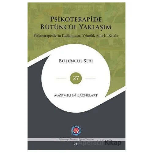 Psikoterapide Bütüncül Yaklaşım - Psikoterapistlerin Kullanımına Yönelik Anti - El Kitabı