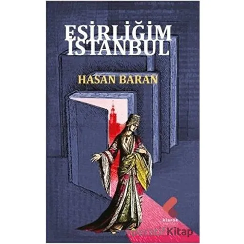 Esirliğim İstanbul - Hasan Baran - Klaros Yayınları