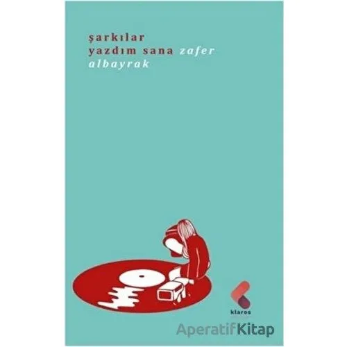 Şarkılar Yazdım Sana - Zafer Albayrak - Klaros Yayınları