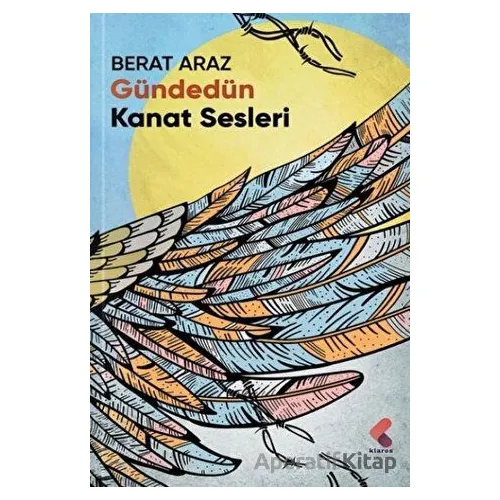 Gündedün Kanat Sesleri - Berat Araz - Klaros Yayınları