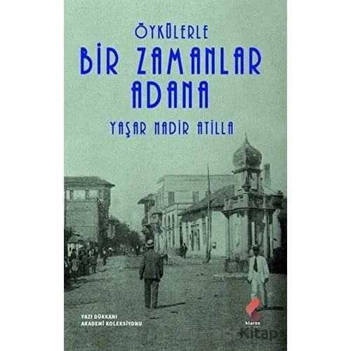 Öykülerle Bir Zamanlar Adana - Yaşar Nadir Atilla - Klaros Yayınları