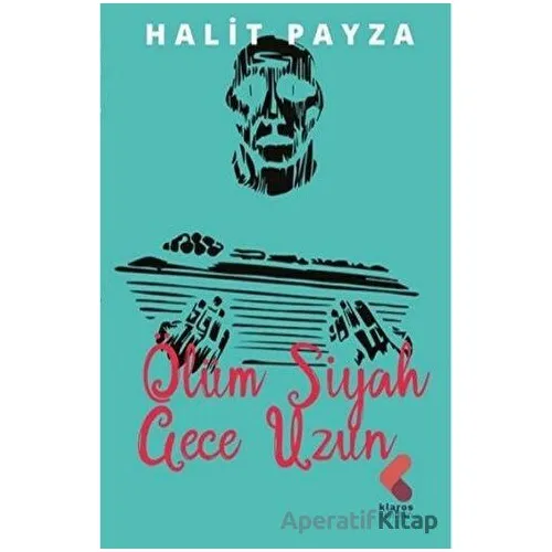 Ölüm Siyah Gece Uzun - Halit Payza - Klaros Yayınları