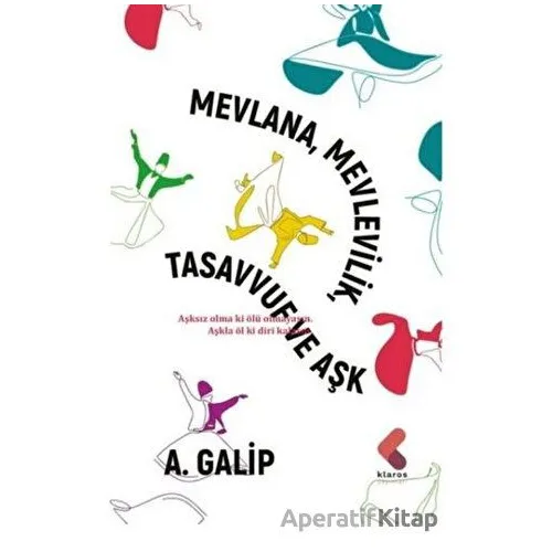 Mevlana Mevlevilik, Tasavvuf ve Aşk - A. Galip - Klaros Yayınları