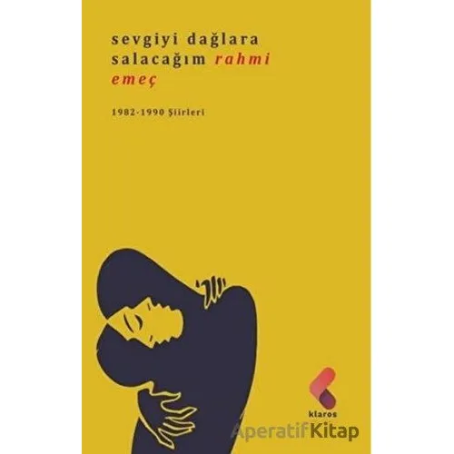 Sevgiyi Dağlara Salacağım - Rahmi Emeç - Klaros Yayınları