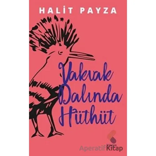 Vakvak Dalında Hüthüt - Halit Payza - Klaros Yayınları