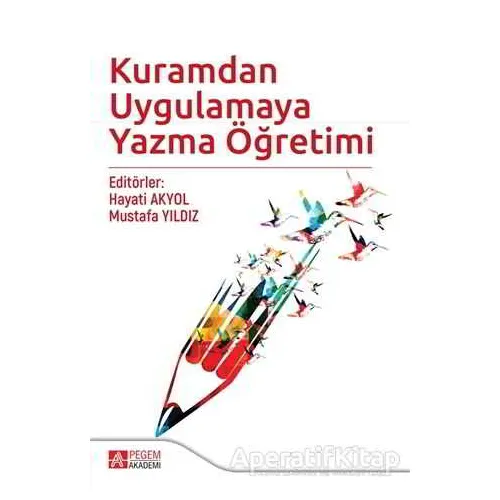 Kuramdan Uygulamaya Yazma Öğretimi - Kolektif - Pegem Akademi Yayıncılık