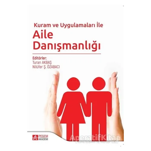 Kuram ve Uygulamaları ile Aile Danışmanlığı - Osman Zorbaz - Pegem Akademi Yayıncılık