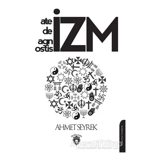 Ateizm Deizm Agnostisizm - Ahmet Seyrek - Dorlion Yayınları