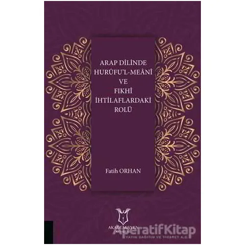 Arap Dilinde Huruful-Meani ve Fıkhi İhtilaflardaki Rolü - Fatih Orhan - Akademisyen Kitabevi