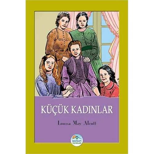 Küçük Kadınlar - Louisa May Alcott - Maviçatı Yayınları