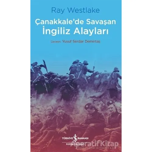 Çanakkalede Savaşan İngiliz Alayları - Ray Westlake - İş Bankası Kültür Yayınları