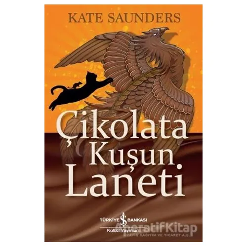 Çikolata Kuşun Laneti - Kate Saunders - İş Bankası Kültür Yayınları