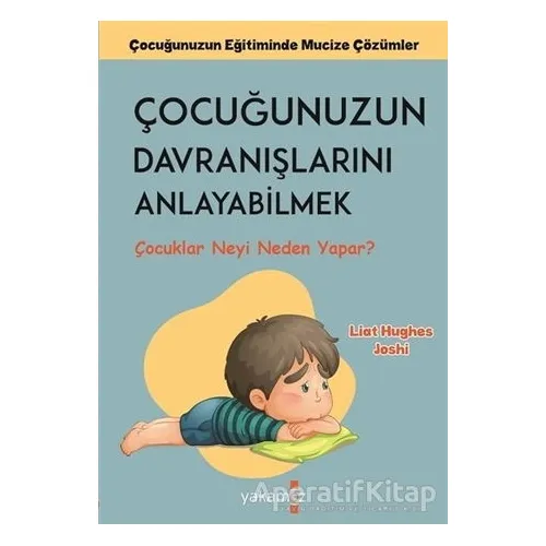 Çocuğunuzun Davranışlarını Anlayabilmek - Liat Hughes Joshi - Yakamoz Yayınevi