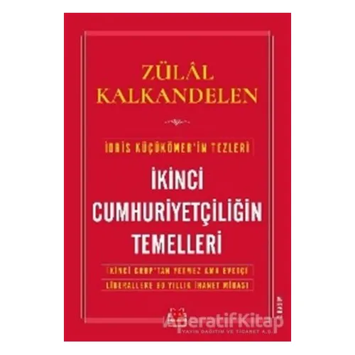 İkinci Cumhuriyetçiliğin Temelleri - Zülal Kalkandelen - Kırmızı Kedi Yayınevi