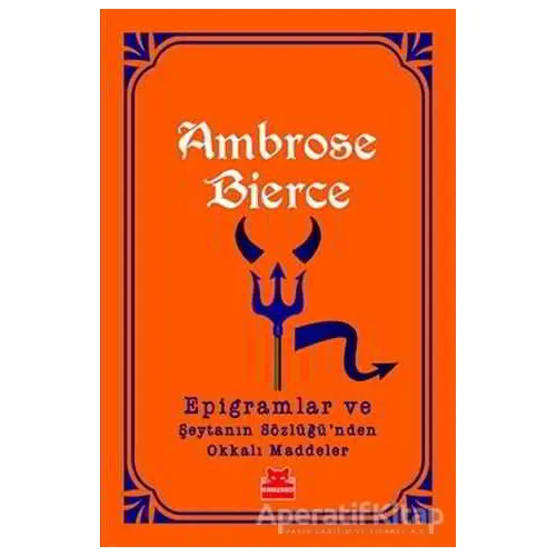 Epigramlar ve Şeytanın Sözlüğünden Okkalı Maddeler - Ambrose Bierce - Kırmızı Kedi Yayınevi
