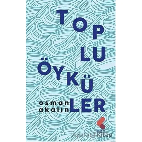 Toplu Öyküler - Osman Akalın - Klaros Yayınları