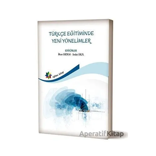 Türkçe Eğitiminde Yeni Yönelimler - Sedat Erol - Eğiten Kitap