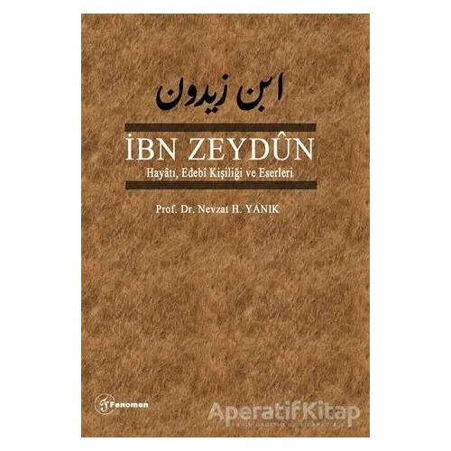İbn Zeydun Hayatı Edebi Kişiliği ve Eserleri - Nevzat H. Yanık - Fenomen Yayıncılık