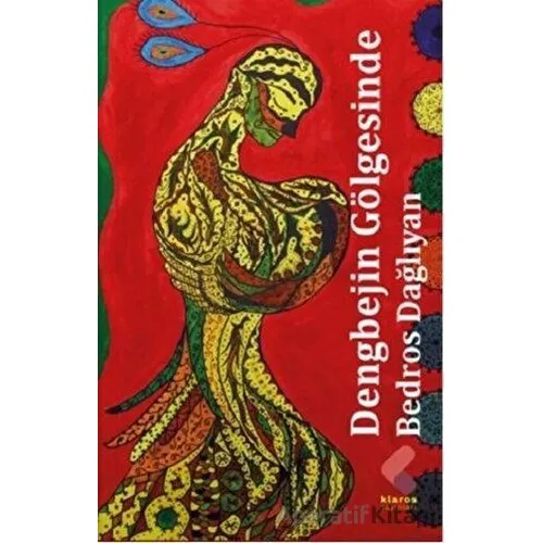 Dengbejin Gölgesinde - Bedros Dağlıyan - Klaros Yayınları