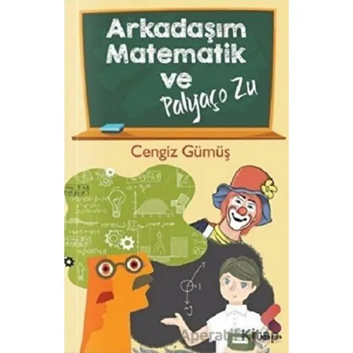 Arkadaşım Matematik ve Palyaço Zu - Cengiz Gümüş - Klaros Yayınları