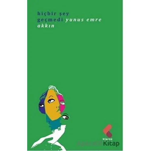 Hiç Bir Şey Geçmedi - Yunus Emre Akkın - Klaros Yayınları