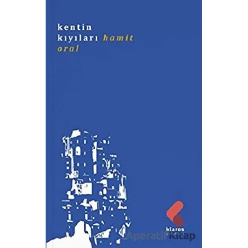 Kentin Kıyıları - Hamit Oral - Klaros Yayınları